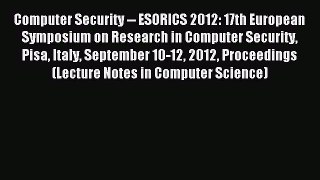 Read Computer Security -- ESORICS 2012: 17th European Symposium on Research in Computer Security