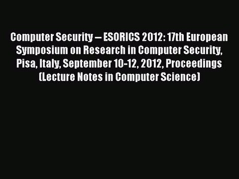Read Computer Security ESORICS 2012: 17th European Symposium on Research in Computer Security