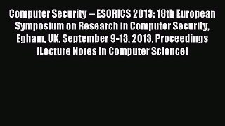 Read Computer Security -- ESORICS 2013: 18th European Symposium on Research in Computer Security