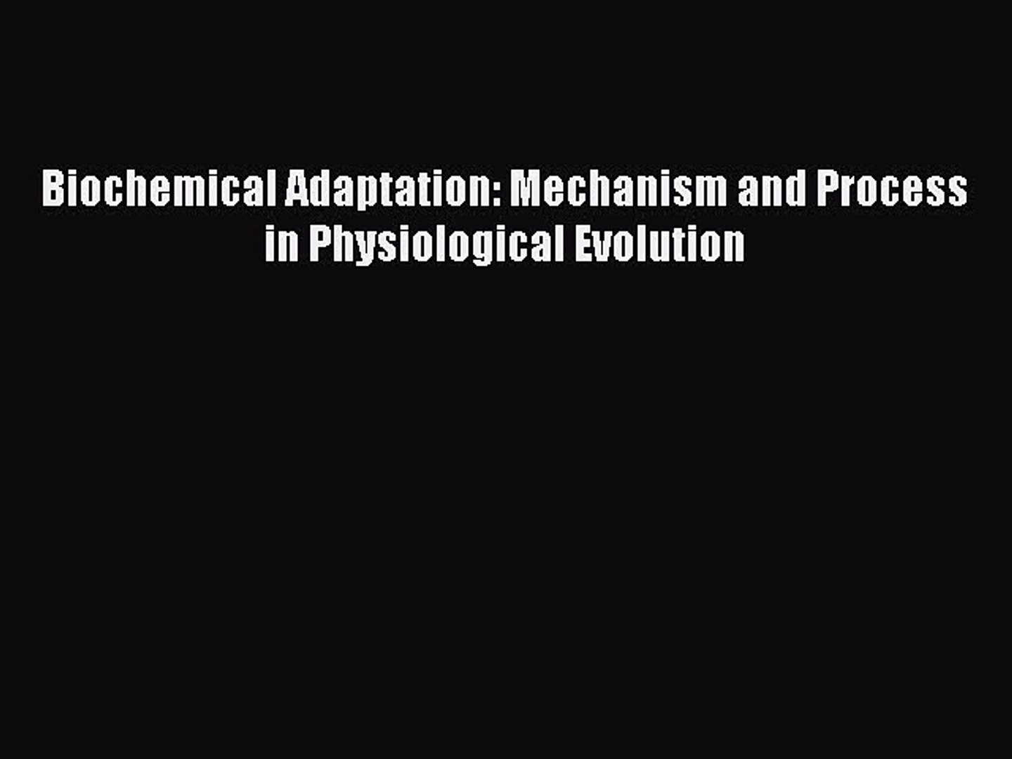 Read Books Biochemical Adaptation Mechanism And Process In Physiological Evolution E Book Video Dailymotion