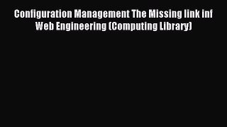 Download Configuration Management The Missing link inf Web Engineering (Computing Library)