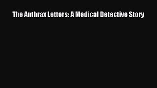 Read Books The Anthrax Letters: A Medical Detective Story PDF Online