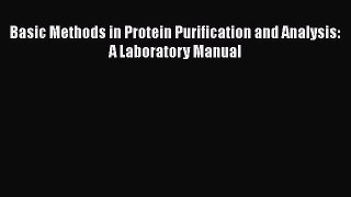 Read Books Basic Methods in Protein Purification and Analysis: A Laboratory Manual E-Book Free