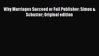 Read Book Why Marriages Succeed or Fail Publisher: Simon & Schuster Original edition ebook