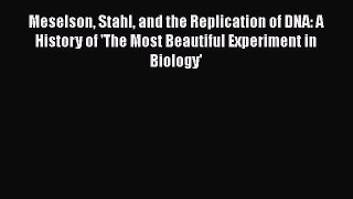 Read Books Meselson Stahl and the Replication of DNA: A History of 'The Most Beautiful Experiment