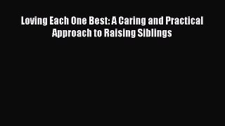 Read Book Loving Each One Best: A Caring and Practical Approach to Raising Siblings E-Book
