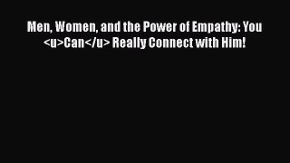 Read Book Men Women and the Power of Empathy: You Can Really Connect with Him! E-Book