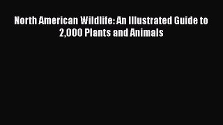 Download Books North American Wildlife: An Illustrated Guide to 2000 Plants and Animals PDF