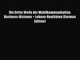 Read Die Dritte Welle der Mobilkommunikation: Business-Visionen   Lebens-RealitÃ¤ten (German
