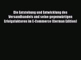 Read Die Entstehung und Entwicklung des Versandhandels und seine gegenwÃ¤rtigen Erfolgsfaktoren