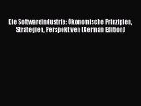 Read Die Softwareindustrie: Ã–konomische Prinzipien Strategien Perspektiven (German Edition)