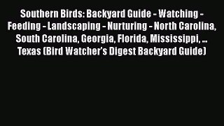 Read Books Southern Birds: Backyard Guide - Watching - Feeding - Landscaping - Nurturing -