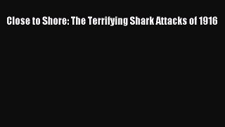 Download Books Close to Shore: The Terrifying Shark Attacks of 1916 PDF Free