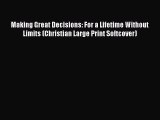 Read Book Making Great Decisions: For a Lifetime Without Limits (Christian Large Print Softcover)