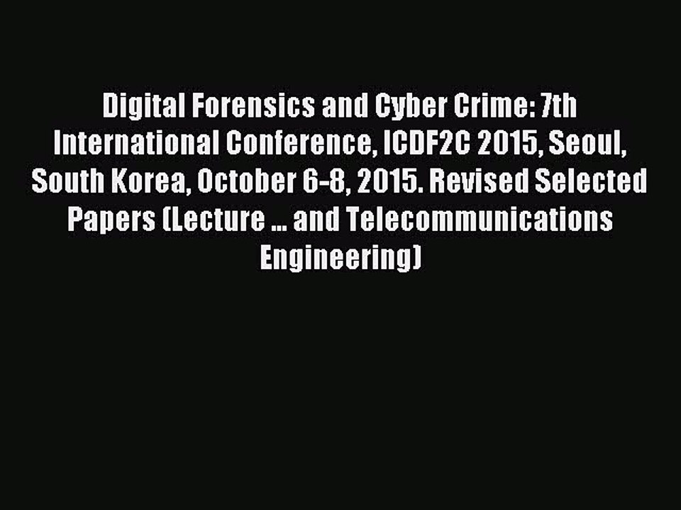 Download Digital Forensics and Cyber Crime: 7th International Conference ICDF2C 2015 Seoul