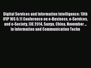 Read Digital Services and Information Intelligence: 13th IFIP WG 6.11 Conference on e-Business