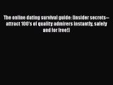 Read Book The online dating survival guide: [insider secrets-- attract 100's of quality admirers