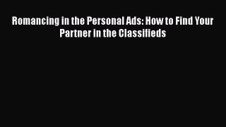 Read Book Romancing in the Personal Ads: How to Find Your Partner in the Classifieds E-Book