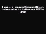 Read E-business & E-commerce Management Strategy Implementation & Practice (Paperback 2009)