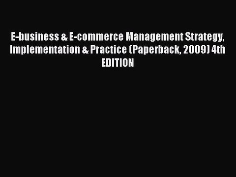 Read E-business & E-commerce Management Strategy Implementation & Practice (Paperback 2009)
