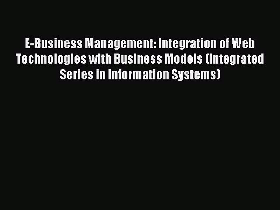 Read E-Business Management: Integration of Web Technologies with Business Models (Integrated