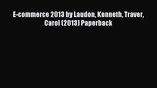 Download E-commerce 2013 by Laudon Kenneth Traver Carol (2013) Paperback PDF Online
