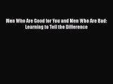 Download Book Men Who Are Good for You and Men Who Are Bad: Learning to Tell the Difference