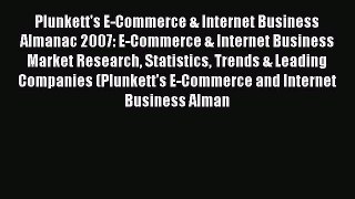 Read Plunkett's E-Commerce & Internet Business Almanac 2007: E-Commerce & Internet Business