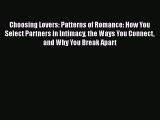 Read Book Choosing Lovers: Patterns of Romance: How You Select Partners in Intimacy the Ways