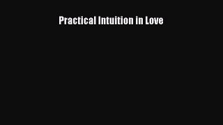 Read Book Practical Intuition in Love ebook textbooks