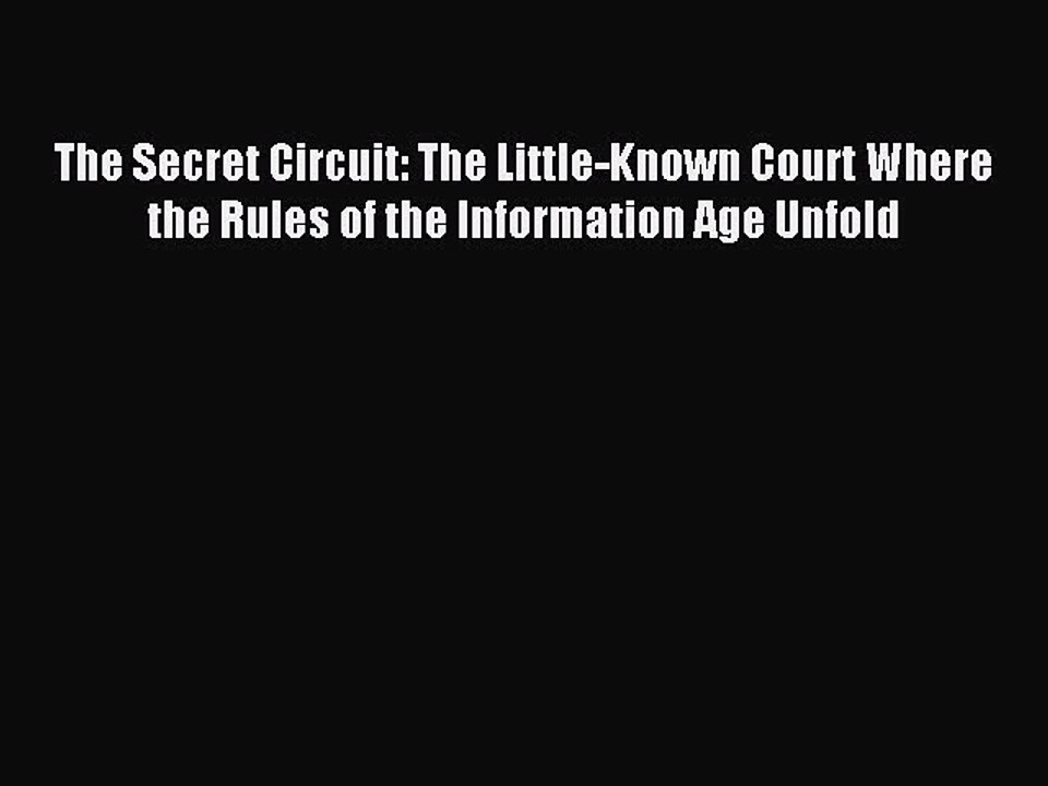 Read The Secret Circuit: The Little-Known Court Where the Rules of the Information Age Unfold