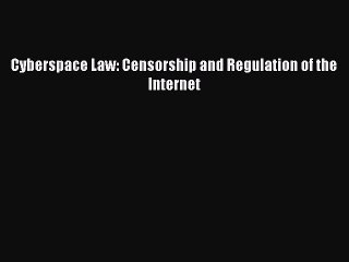 Read Cyberspace Law: Censorship and Regulation of the Internet Ebook Free