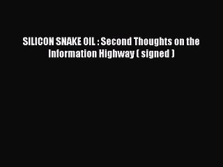 Read SILICON SNAKE OIL : Second Thoughts on the Information Highway ( signed ) Ebook Free