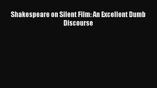 Read Shakespeare on Silent Film: An Excellent Dumb Discourse Ebook Free