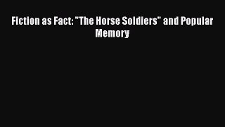 Read Fiction as Fact: The Horse Soldiers and Popular Memory Ebook Online