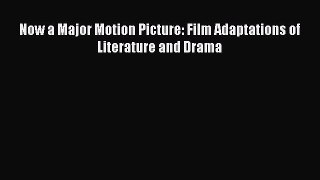 Read Now a Major Motion Picture: Film Adaptations of Literature and Drama Ebook Free