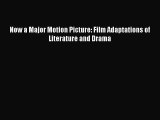 Read Now a Major Motion Picture: Film Adaptations of Literature and Drama Ebook Free