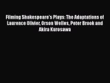 Read Filming Shakespeare's Plays: The Adaptations of Laurence Olivier Orson Welles Peter Brook