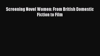 Read Screening Novel Women: From British Domestic Fiction to Film Ebook Free