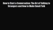 [PDF] How to Start a Conversation: The Art of Talking to Strangers and How to Make Small Talk