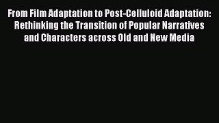 Read From Film Adaptation to Post-Celluloid Adaptation: Rethinking the Transition of Popular