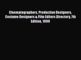 Read Cinematographers Production Designers Costume Designers & Film Editors Directory 7th Edition