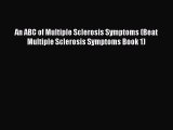 Read An ABC of Multiple Sclerosis Symptoms (Beat Multiple Sclerosis Symptoms Book 1) PDF Online