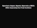 Read Books Hyperbaric Oxygen Hypoxia Hyperoxia & EMODs (ROS): Separating Fact From Factitious