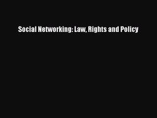 Read Social Networking: Law Rights and Policy Ebook Free