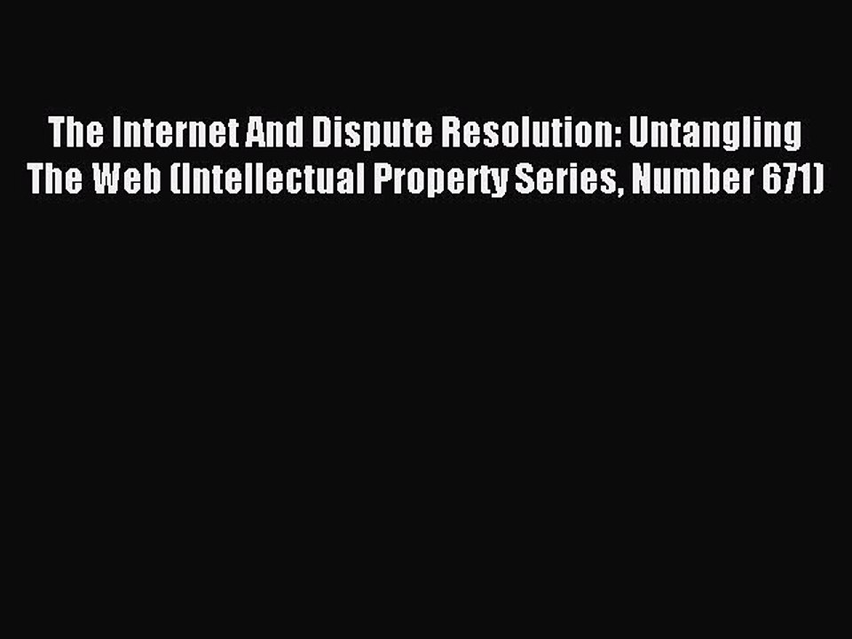 Download The Internet And Dispute Resolution: Untangling The Web (Intellectual Property Series