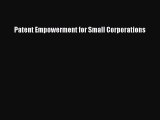 Read Patent Empowerment for Small Corporations Ebook Free