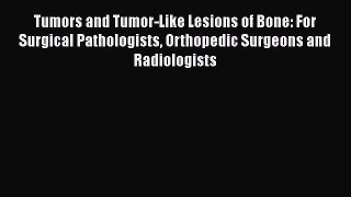 Read Books Tumors and Tumor-Like Lesions of Bone: For Surgical Pathologists Orthopedic Surgeons