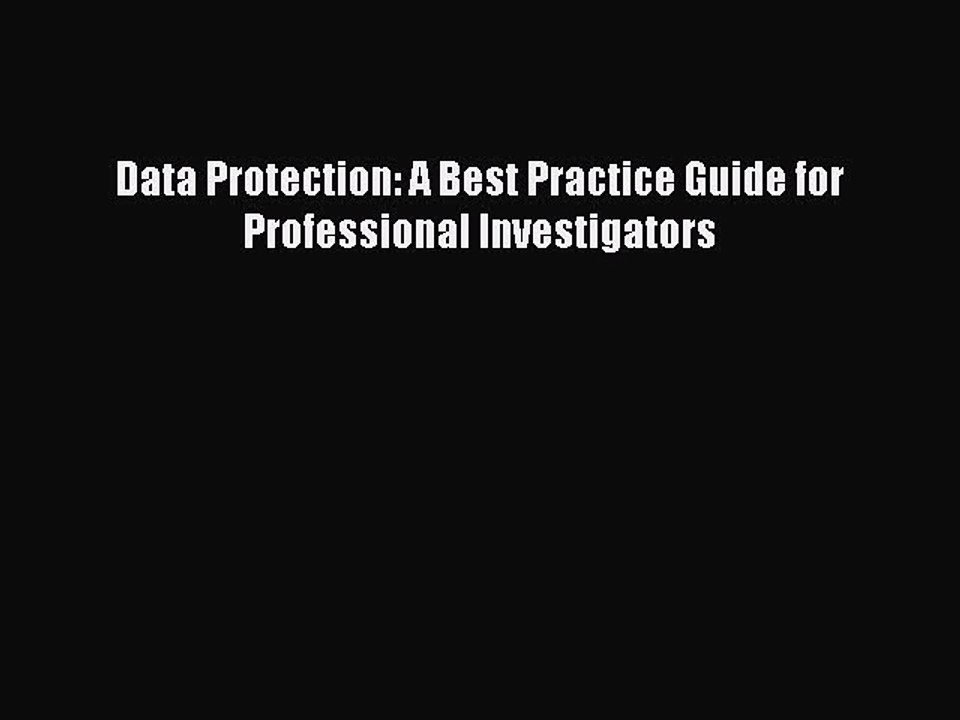 Download Data Protection: A Best Practice Guide for Professional Investigators Ebook Online