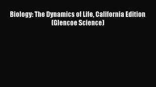 Read Books Biology: The Dynamics of Life California Edition (Glencoe Science) E-Book Free